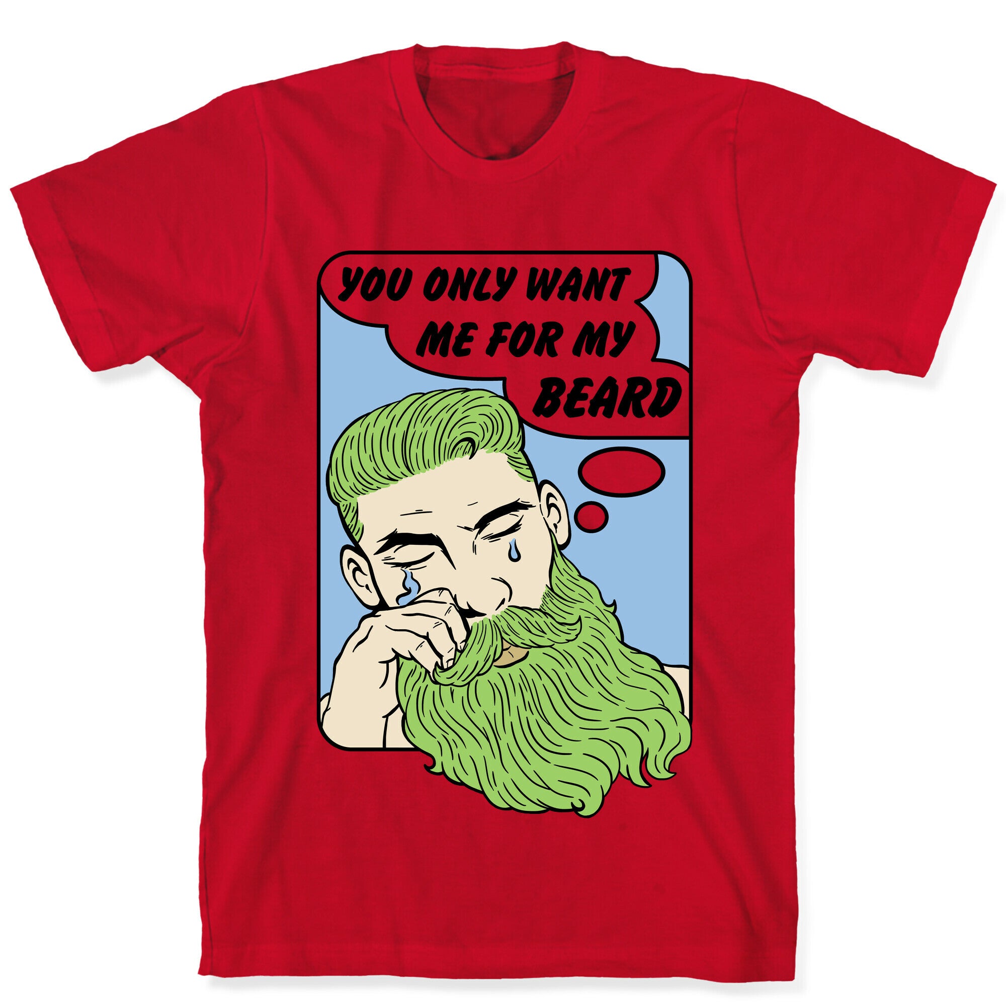 You Only Want Me For My Beard T-Shirt
